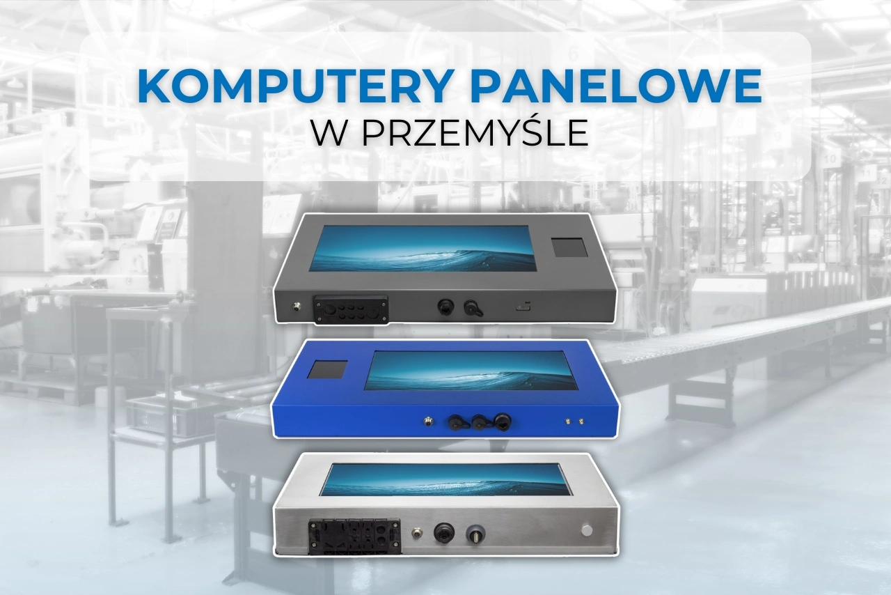 Komputery panelowe w przemyśle. Gdzie się sprawdzają i jak wybrać odpowiedni Panel PC?